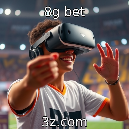 8g bet | Impacto da tecnologia VR na experiência do jogador